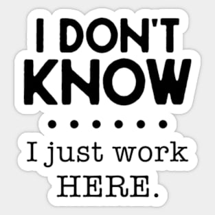 I Don't Know I Just Work Here Sticker